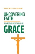 Cover: Uncovering Faith: A Christian Devotional on GRACE (Uncovering Fath: Christian Devotional Series) - WhyWouldJesusDo.com