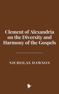 Abbildung von: Clement of Alexandria on the Diversity and Harmony of the Gospels - Historia Magna