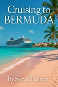 Cover: Cruising To Bermuda (Cruise Hacks & Tricks, #16) - Steve Turner