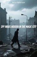 Cover: Spy Wars Hidden in the Magic City - Aria Paterson