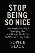 Cover: Stop Being So Nice: How People-Pleasing Is Destroying You (And How to Finally Say No Without Feeling Guilty) - BDM
