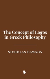 Abbildung von: The Concept of Logos in Greek Philosophy - Historia Magna