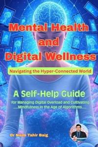 Abbildung von: Mental Health and Digital Wellness: Navigating the Hyper-Connected World - Dr Naim Tahir Baig