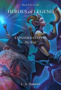 Cover: Book Five of the Heroes of Legend: Expanded Edition; The Wolf (Heroes of Legend Books, #5) - L A Hammer