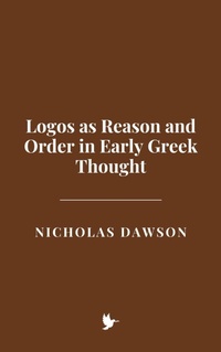 Cover of  Logos as Reason and Order in Early Greek Thought - Historia Magna