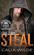 Cover: Live Love Steal (Destroyers MC - Skilletsville PA, #2) - Calia Wilde
