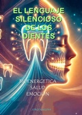 Cover: El Lenguaje Silencioso de los Dientes - JORGE E. RAIGOSA B.