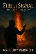 Cover: Fire By Signal (Resonant Flash Saga, #4) - Mr Parrott