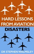 Cover: Hard Lessons From Aviation Disasters - Stephen Walmsley