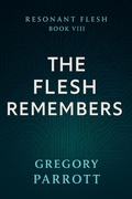 Cover: The Flesh Remembers (Resonant Flash Saga, #8) - Mr Parrott