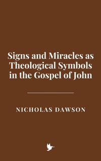 Abbildung von: Signs and Miracles as Theological Symbols in the Gospel of John - Historia Magna