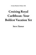 Cover: Cruising Royal Caribbean: Your Boldest Vacation Yet (Cruise Hacks & Tricks, #16) - Steve Turner