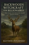 Cover: Backwoods Witchcraft for Billionaires - Matthew Edward Petchinsky