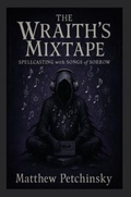 Cover: The Wraith's Mixtape - Matthew Edward Petchinsky