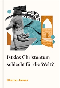Abbildung von: Ist das Christentum schlecht für die Welt? - Verbum Medien