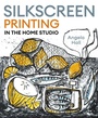 Cover: Silkscreen Printing in the Home Studio - The Crowood Press Ltd