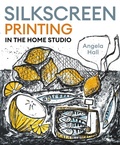 Cover: Silkscreen Printing in the Home Studio - The Crowood Press Ltd