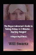 Cover: The Rogue Librarian's Guide to Falling Asleep in 2 Minutes--Starting Tonight! - Will Swartz Enterprises