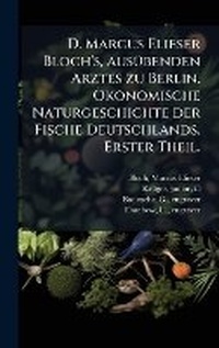 Abbildung von: D. Marcus Elieser Bloch's, ausA1/4benden Arztes zu Berlin. A-konomische Naturgeschichte der Fische Deutschlands. Erster Theil. - Hutson Street Press