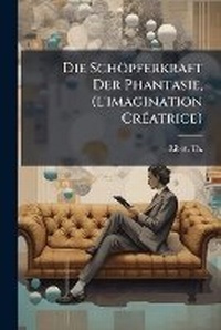 Abbildung von: Die Schoepferkraft Der Phantasie, (l'imagination CrA(c)atrice) - Hutson Street Press