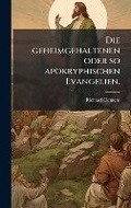Cover: Die geheimgehaltenen oder so apokryphischen Evangelien. - Hutson Street Press