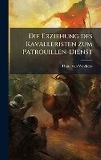 Abbildung von: Die Erziehung des Kavalleristen zum Patrouillen-Dienst - Hutson Street Press