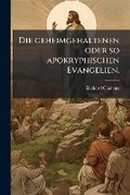 Cover: Die geheimgehaltenen oder so apokryphischen Evangelien. - Hutson Street Press