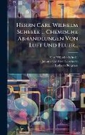 Cover: Herrn Carl Wilhelm Scheele ... Chemische Abhandlungen Von Luft Und Feuer... - Hutson Street Press