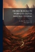 Cover: Herrn Bergrath Werner's leztes Mineral-System. - Hutson Street Press