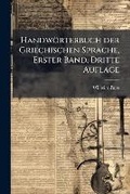 Cover: Handwoerterbuch der Griechischen Sprache, Erster Band, Dritte Auflage - Hutson Street Press