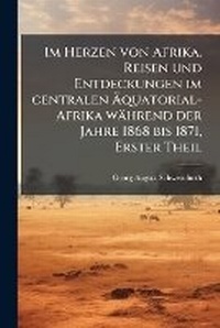 Abbildung von: Im Herzen von Afrika. Reisen und Entdeckungen im centralen A?quatorial-Afrika waehrend der Jahre 1868 bis 1871, Erster Theil - Hutson Street Press