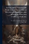 Cover: Neun Apologetische Vortraege A?ber Einige Wichtige Fragen und Wahrheiten des Christenthums. - Hutson Street Press