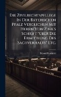 Abbildung von: Die Zivilrechtspfllege In Der Bayerischen Pfalz Verglichen Mit Herrn Von Zink's Schrift "A1/4ber Die Ermittlung Des Sachverhalts" Etc. - Hutson Street Press