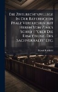 Abbildung von: Die Zivilrechtspfllege In Der Bayerischen Pfalz Verglichen Mit Herrn Von Zink's Schrift "A1/4ber Die Ermittlung Des Sachverhalts" Etc. - Hutson Street Press