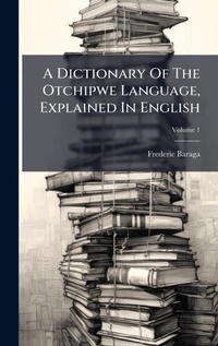 Enlarge image Cover: A Dictionary Of The Otchipwe Language, Explained In English - Hutson Street Press