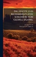 Cover: Die Staedte und Begraebnissplaetze Etruriens von George Dennis. - Hutson Street Press