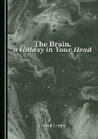 Abbildung von: The Brain, a Galaxy in Your Head - Cambridge Scholars Publishing