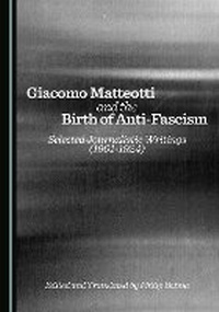 Abbildung von: Giacomo Matteotti and the Birth of Anti-Fascism - Cambridge Scholars Publishing