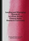 Cover: Leading and Managing Research in a Post-Soviet Central Asian Research University - Cambridge Scholars Publishing