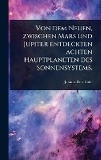 Abbildung von: Von dem Neuen, zwischen Mars und Jupiter entdeckten achten Hauptplaneten des Sonnensystems. - Hutson Street Press