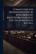 Abbildung von: Commentar zur ProzeA?ordnung in bA1/4rgerlichen Rechtsstreitigkeiten fA1/4r das Koenigreich Bayern. - Hutson Street Press