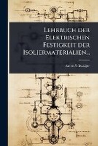 Abbildung von: Lehrbuch der Elektrischen Festigkeit der Isoliermaterialien... - Hutson Street Press
