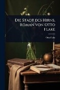 Cover: Die Stadt des Hirns, Roman von Otto Flake - Hutson Street Press