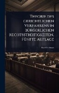 Abbildung von: Theorie des gerichtlichen Verfahrens in bA1/4rgerlichen Rechtsstreitigkeiten, FA1/4nfte Auflage - Hutson Street Press