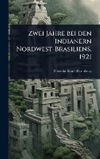 Abbildung von: Zwei Jahre bei den Indianern Nordwest-Brasiliens, 1921 - Hutson Street Press