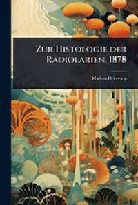Abbildung von: Zur Histologie der Radiolarien, 1878 - Hutson Street Press