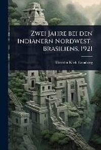 Abbildung von: Zwei Jahre bei den Indianern Nordwest-Brasiliens, 1921 - Hutson Street Press
