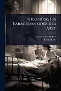 Cover: Theophrastus Paracelsus oder der Arzt - Hutson Street Press