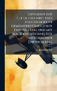 Abbildung von: Leitfaden der Luftschiffahrt und Flugtechnik in gemeinverstaendlicher Darstellung und mit BerA1/4cksichtigung der historischen Entwicklung - Hutson Street Press