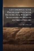 Cover: Gestaendnisse Seine Predigten Und Seine Bildung Zum Prediger Betreffend in Briefen an Einen Freund - Hutson Street Press